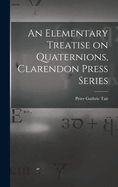 An Elementary Treatise on Quaternions, Clarendon Press Series