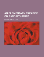 An elementary treatise on rigid dynamics