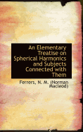 An Elementary Treatise on Spherical Harmonics and Subjects Connected with Them