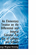 An Elementary Treatise on the Differential and Integral Calculus for Use of Colleges and Schools