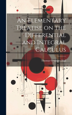 An Elementary Treatise on the Differential and Integral Calculus - Hall, Thomas Grainger