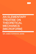 An Elementary Treatise on Theoretical Mechanics [Microform]