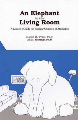 An Elephant in the Living Room Leader's Guide: A Leader's Guide for Helping Children of Alcoholics - Typpo, Marion H, and Hastings, Jill M