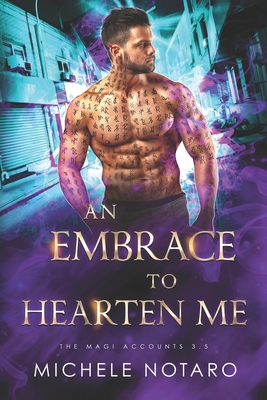 An Embrace To Hearten Me: The Magic Accounts 3.5 - Notaro, Michele