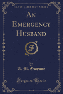 An Emergency Husband (Classic Reprint)