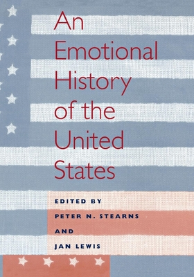 An Emotional History of the U.S - Stearns, Peter N (Editor), and Lewis, Jan (Editor)