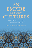 An Empire of Many Cultures: Bah'?s, Muslims, Jews and the British State, 1900-20