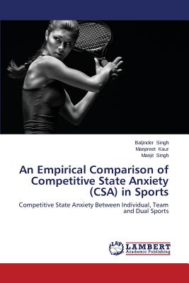 An Empirical Comparison of Competitive State Anxiety (CSA) in Sports - Singh Baljinder, and Kaur Manpreet, and Singh Manjit