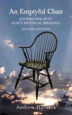 An Emptyful Chair: Journeying into God's Mystical Presence - Harnack, Andrew