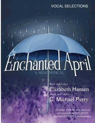 An Enchanted April...a musical: Vocal Selections - Song Book - Hansen, Elizabeth, and Perry, C Michael