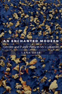 An Enchanted Modern: Gender and Public Piety in Shi'i Lebanon