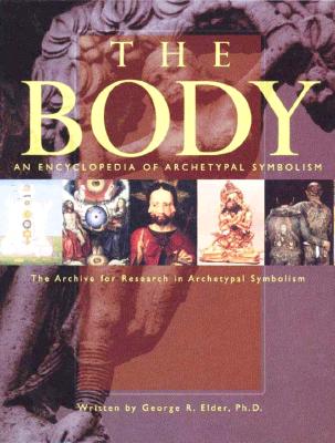 An Encyclopedia of Archetypal Symbolism: The Body - Elder, George