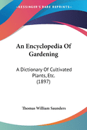 An Encyclopedia Of Gardening: A Dictionary Of Cultivated Plants, Etc. (1897)