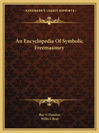 An Encyclopedia Of Symbolic Freemasonry