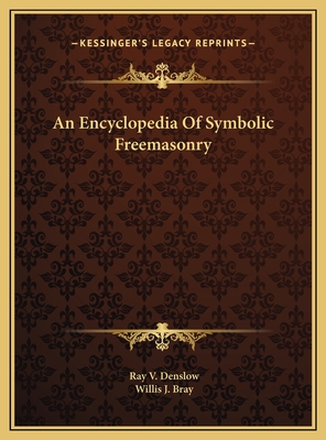 An Encyclopedia of Symbolic Freemasonry - Denslow, Ray V, and Bray, Willis J