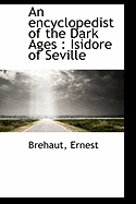 An Encyclopedist of the Dark Ages: Isidore of Seville