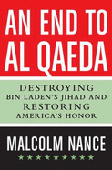 An End to Al-Qaeda: Destroying bin Laden's Jihad and Restoring America's Honor
