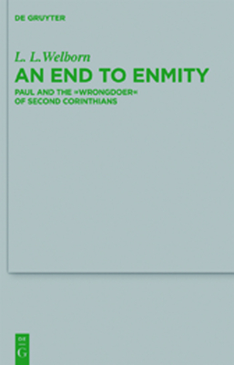 An End to Enmity: Paul and the Wrongdoer of Second Corinthians - Welborn, L L