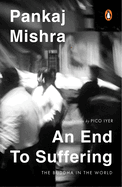 An End To Suffering: The Buddha In The World: Now with a New Introduction by Pico Iyer