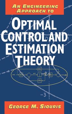 An Engineering Approach to Optimal Control and Estimation Theory - Siouris, George M