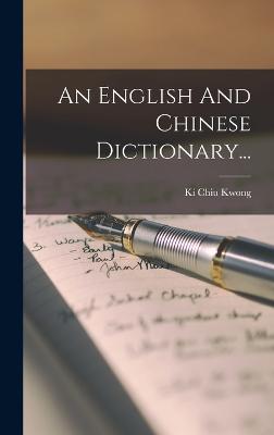 An English and Chinese Dictionary... - Kwong, Ki Chiu