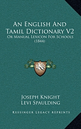 An English And Tamil Dictionary V2: Or Manual Lexicon For Schools (1844)