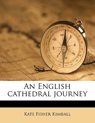 An English Cathedral Journey - Kimball, Kate Fisher