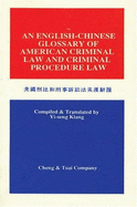 An English-Chinese Glossary of American Criminal Law and Criminal Procedure Law