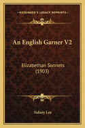 An English Garner V2: Elizabethan Sonnets (1903)