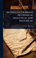 An English Grammar Methodical Analytical and Historical