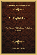 An English Hero: The Story of Richard Cobden (1890)