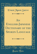 An English-Japanese Dictionary of the Spoken Language (Classic Reprint)