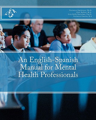 An English-Spanish Manual for Mental Health Professionals - Rafiee, Cher, and Bartelma, Erin Kelly, and Guerra, Veronica