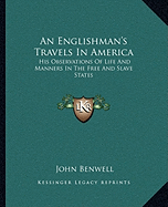 An Englishman's Travels In America: His Observations Of Life And Manners In The Free And Slave States