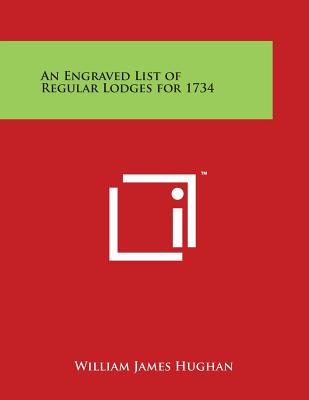 An Engraved List of Regular Lodges for 1734 - Hughan, William James