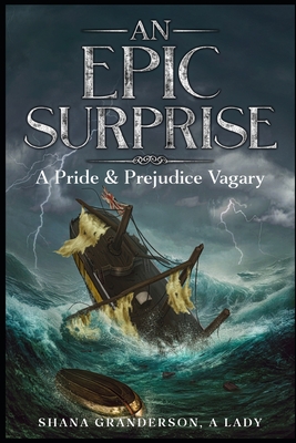 An Epic Surprise: A Pride & Prejudice Vagary - Granderson a Lady, Shana