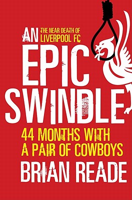 An Epic Swindle: 44 Months with a Pair of Cowboys - Reade, Brian