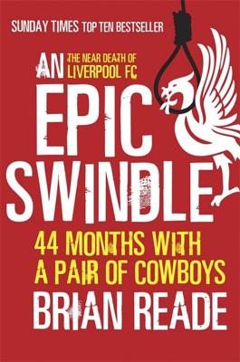 An Epic Swindle: 44 Months with a Pair of Cowboys - Reade, Brian