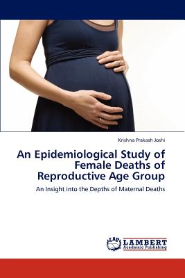 An Epidemiological Study of Female Deaths of Reproductive Age Group - Joshi, Krishna Prakash