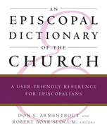 An Episcopal Dictionary of the Church: A User-Friendly Reference for Episcopalians