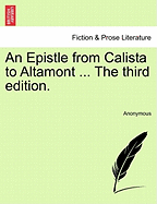 An Epistle from Calista to Altamont ... the Third Edition.