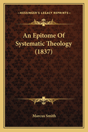 An Epitome Of Systematic Theology (1837)
