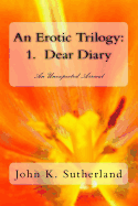 An Erotic Trilogy: 1. Dear Diary: An Unexpected Arrival