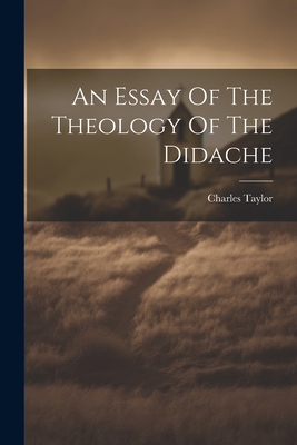 An Essay Of The Theology Of The Didache - Taylor, Charles