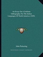 An Essay On A Uniform Orthography For The Indian Languages Of North America (1820)