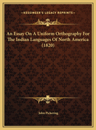 An Essay on a Uniform Orthography for the Indian Languages of North America (1820)