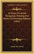 An Essay on Aerial Navigation, Pointing Out Modes of Directing Balloons (1844)