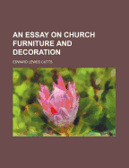 An Essay on Church Furniture and Decoration