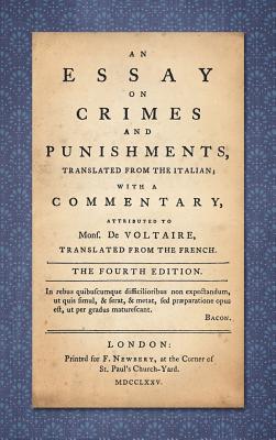 An Essay on Crimes and Punishments: Translated from the Italian; With a Commentary Attributed to Mons. De Voltaire, Translated from the French (1775) - Beccaria, Cesare, and [Francois-Marie Arouet, Voltaire