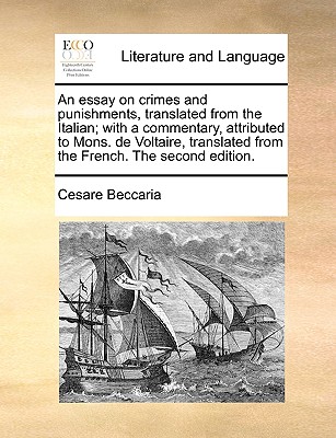 An Essay on Crimes and Punishments, Translated from the Italian; With a Commentary, Attributed to Mons. de Voltaire, Translated from the French. the Second Edition. - Beccaria, Cesare